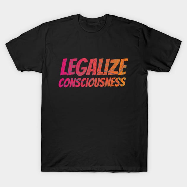 Legalize Consciousness T-Shirt by emanuellindqvist